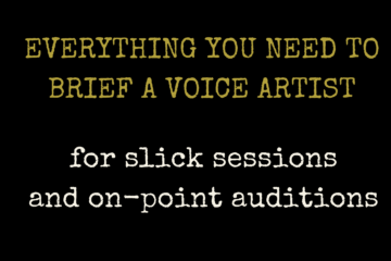 Everything you need to brief a voice artist for slick recording sessions and on-point auditions
